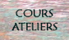 Cours Ateliers