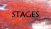 Stages
